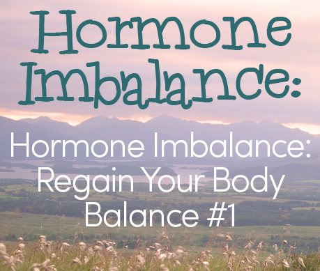 Hormone Imbalance: Regain Your Body Balance #1