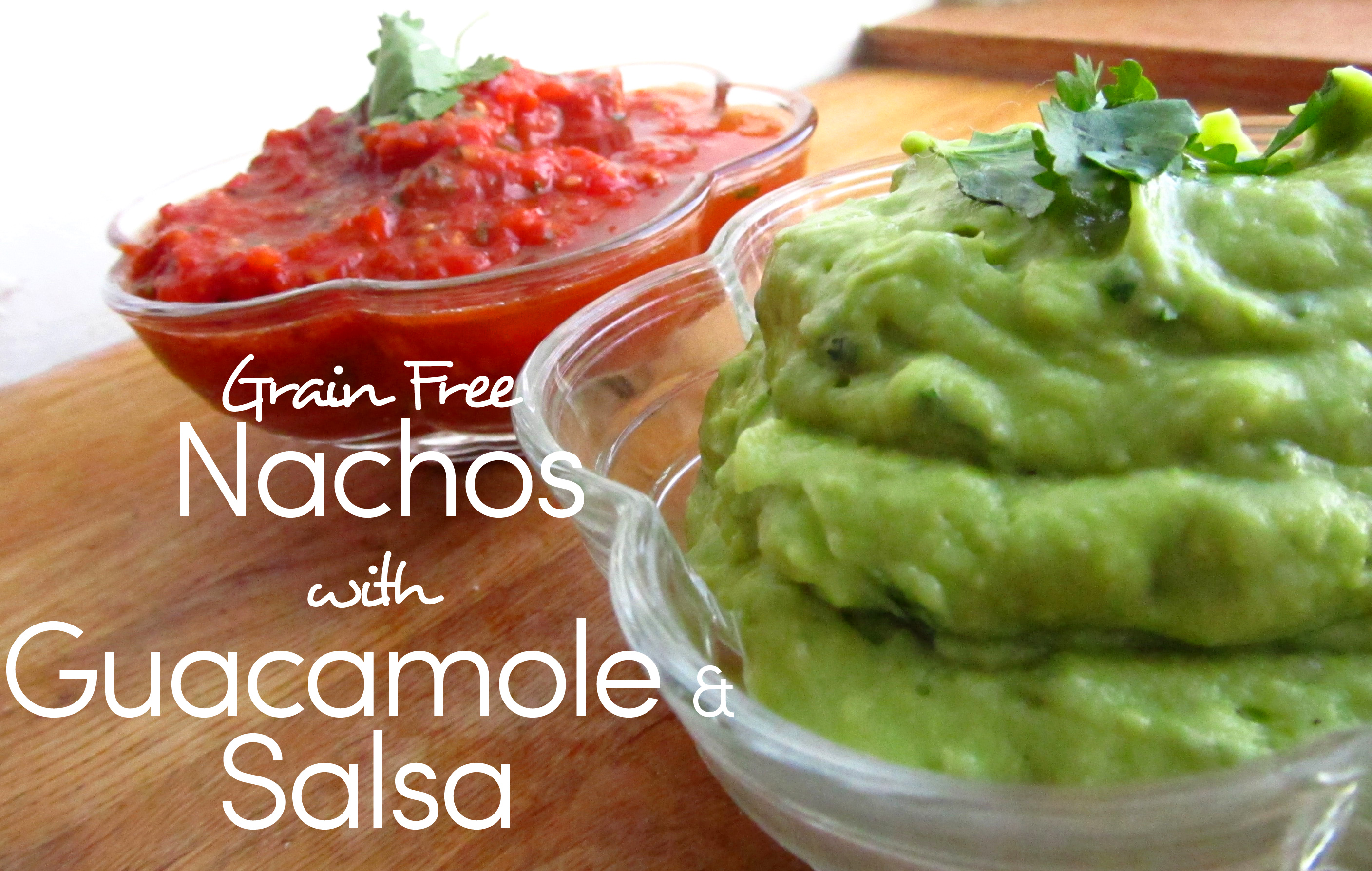 Grain Free/Paleo Nachos with Homemade Guacamole & Salsa