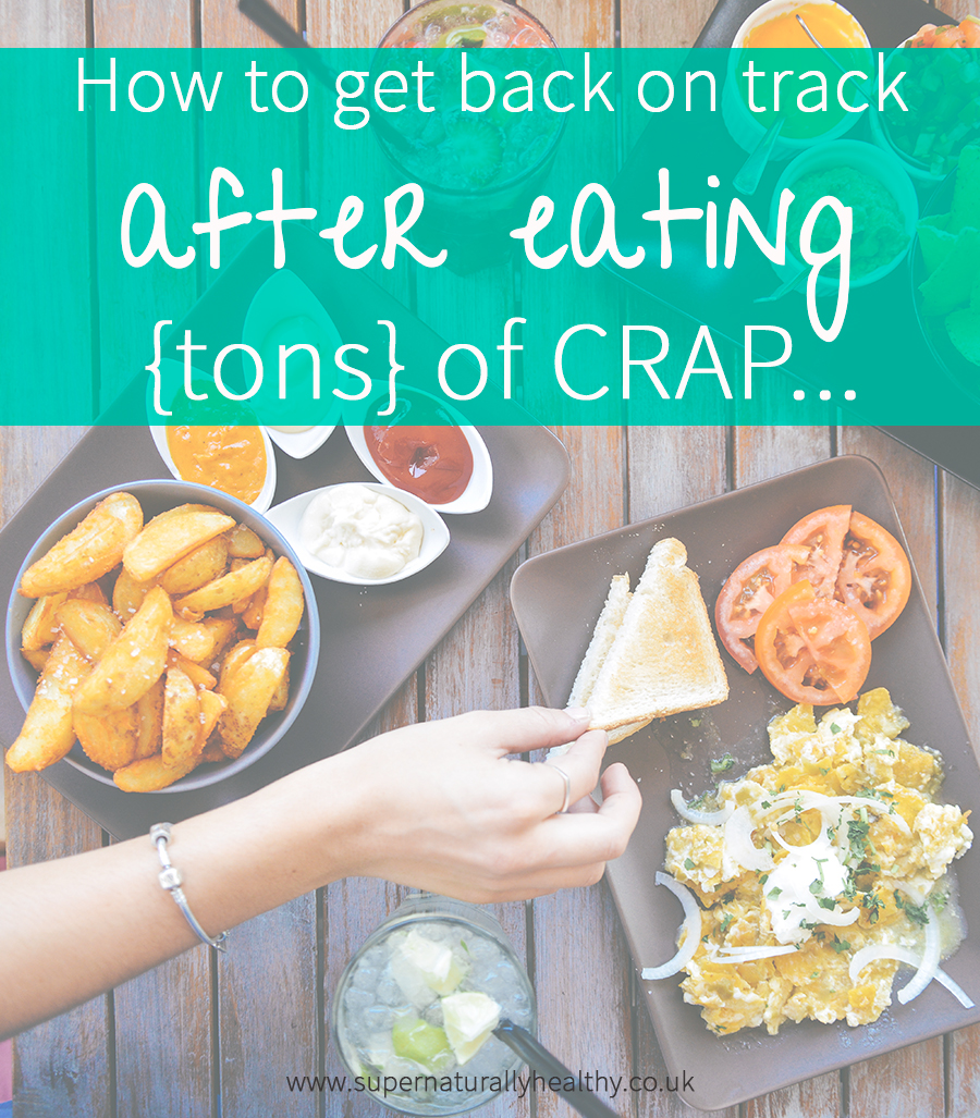 how-to-get-back-on-track-after-eating-loads-of-crap