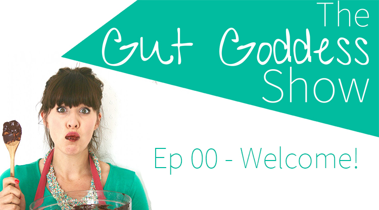 Welcome to the Gut Goddess Podcast… (Ep 0)
