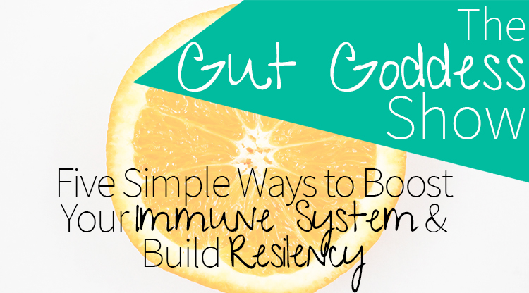 Five Simple Ways to Boost Your Immune System & Build Resiliency {Ep 134}